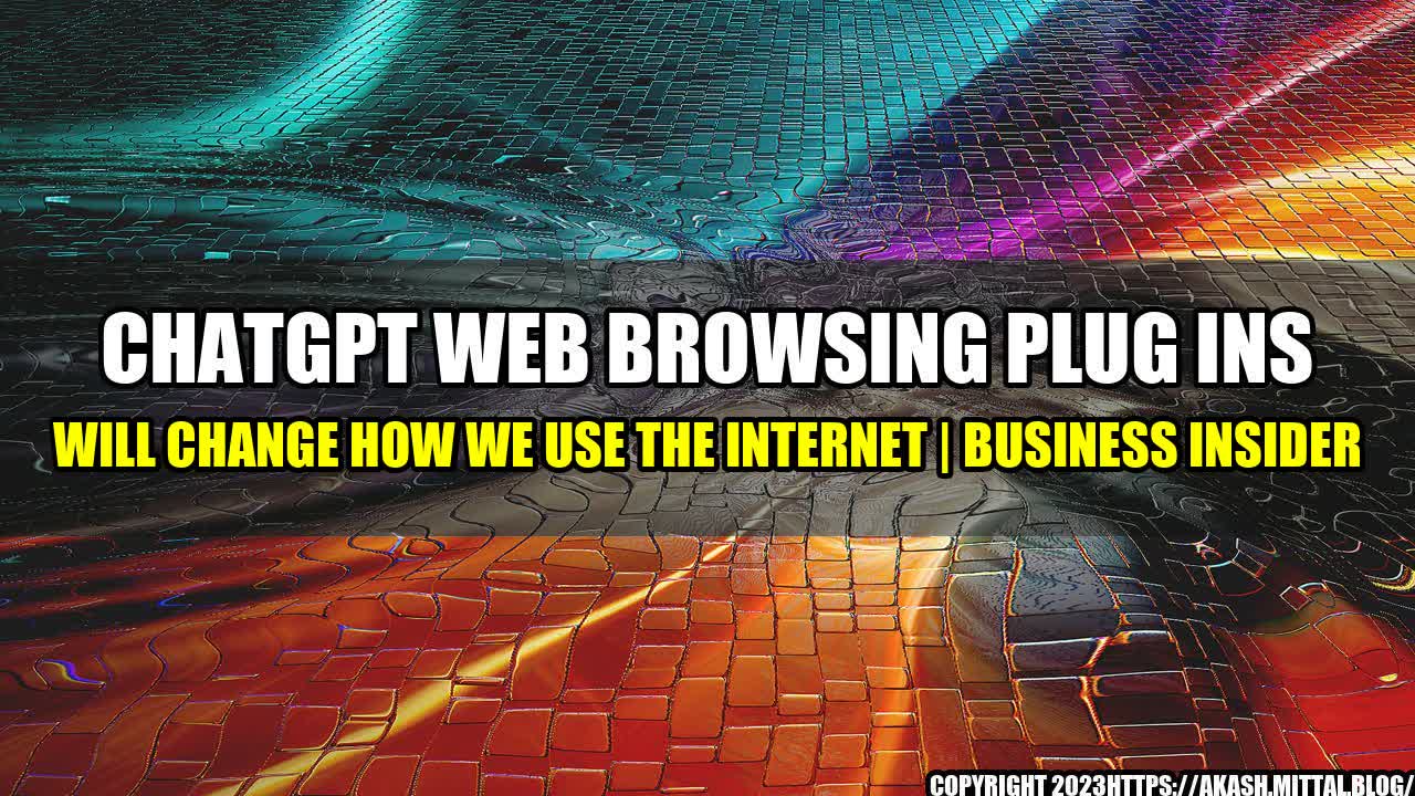 +ChatGPT-Web-Browsing-Plug-Ins-Will-Change-How-We-Use-the-Internet-Business-Insider+