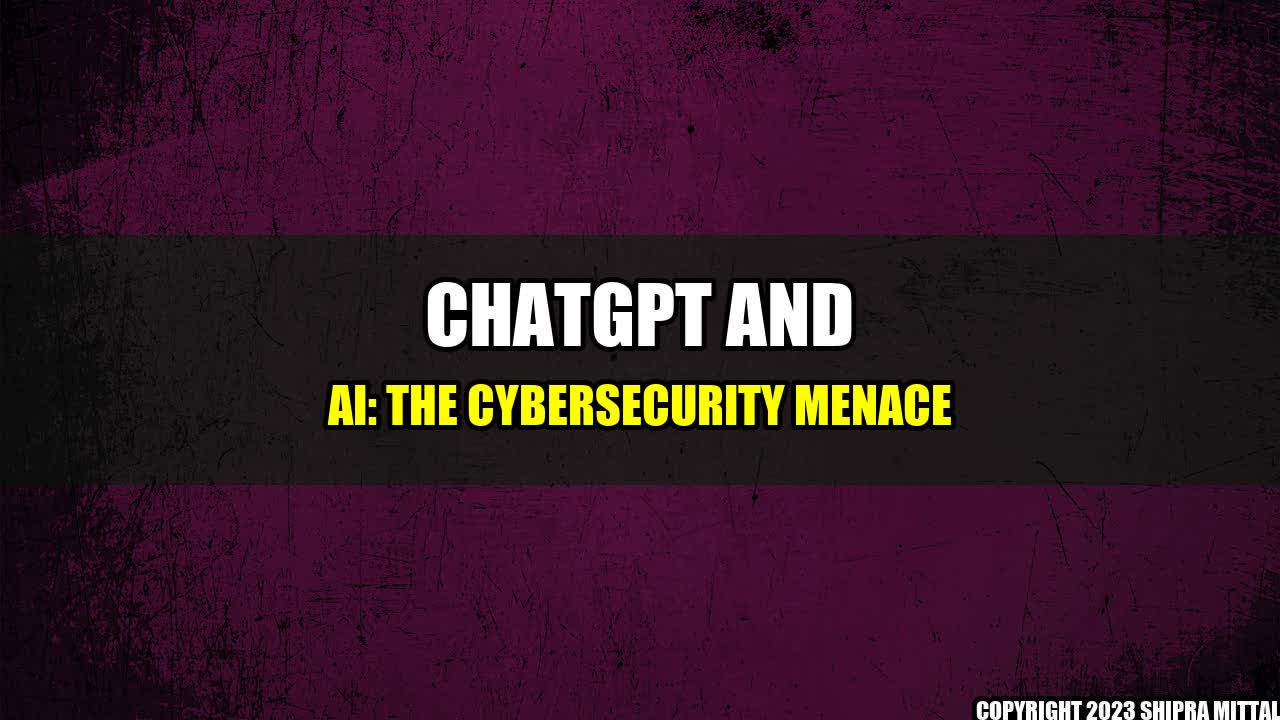 +ChatGPT-and-AI-The-Cybersecurity-Menace+