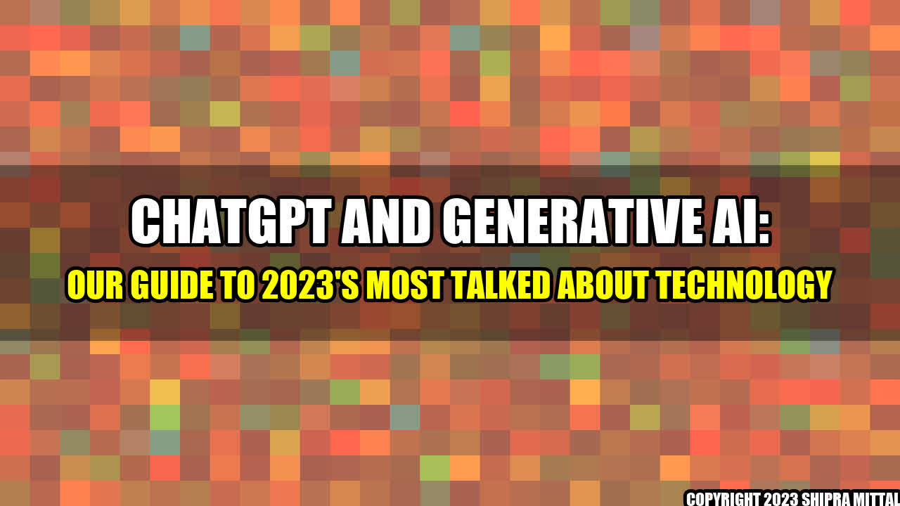 +ChatGPT-and-Generative-AI-Our-Guide-to-2023-s-Most-Talked-About-Technology+