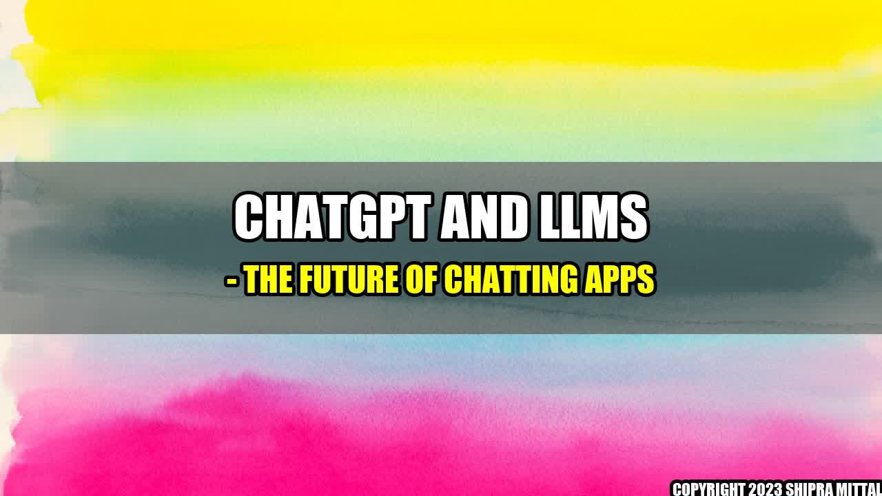 +ChatGPT and LLMs - The Future of Chatting Apps+