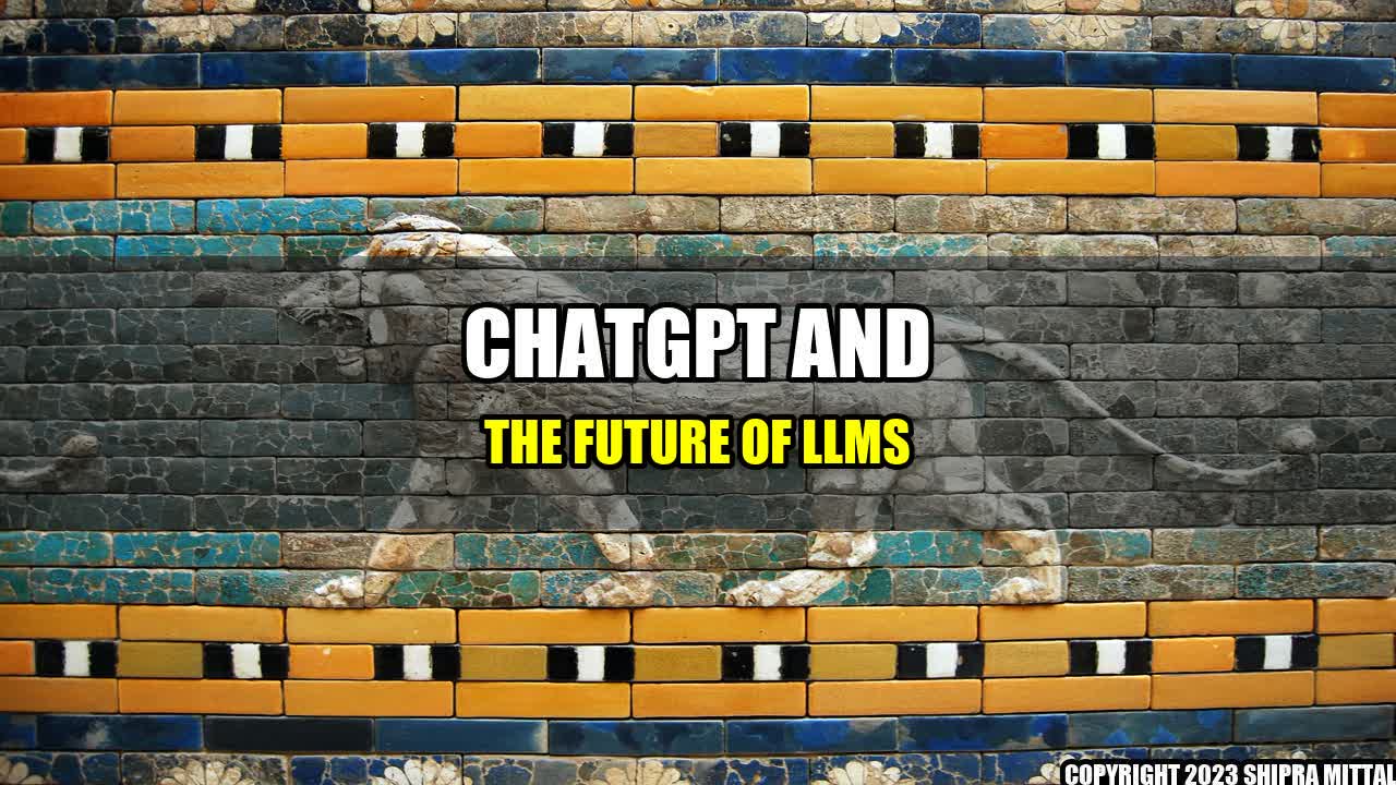 +ChatGPT and the Future of LLMs+