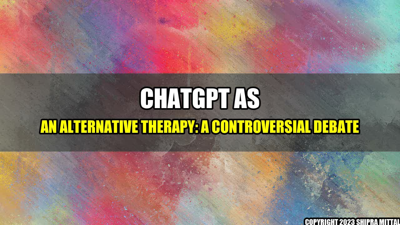 +ChatGPT-as-an-Alternative-Therapy-A-Controversial-Debate+