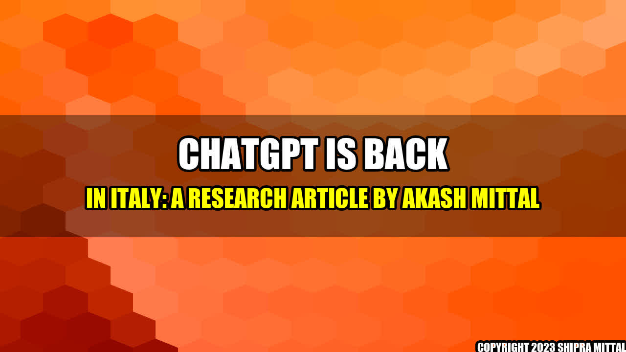 +ChatGPT is Back in Italy: A Research Article by Akash Mittal+