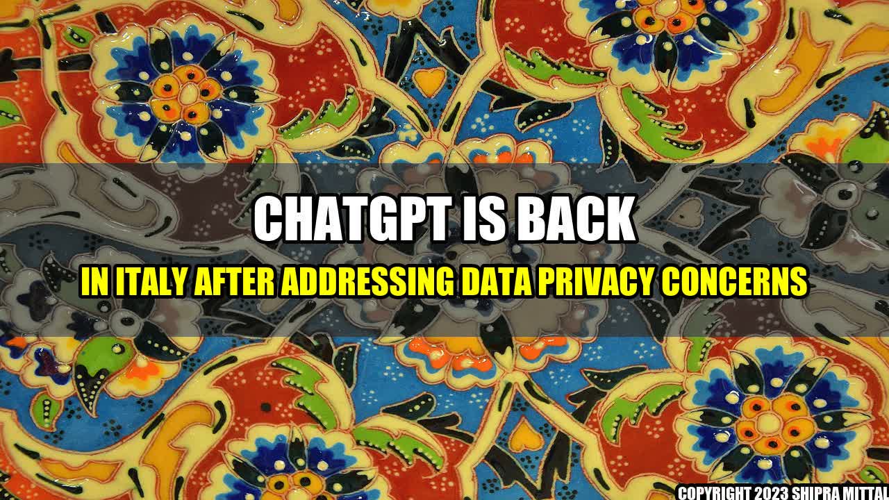 +ChatGPT is Back in Italy After Addressing Data Privacy Concerns+