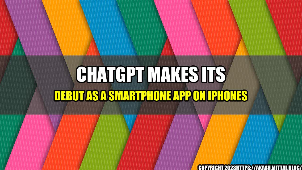 +ChatGPT-makes-its-Debut-as-a-Smartphone-App-on-iPhones+