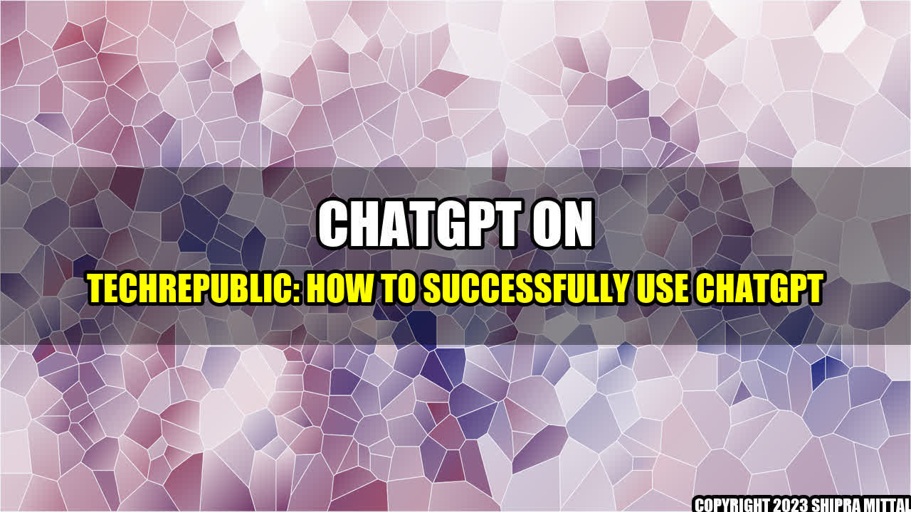 +ChatGPT-on-TechRepublic-How-to-Successfully-Use-ChatGPT+