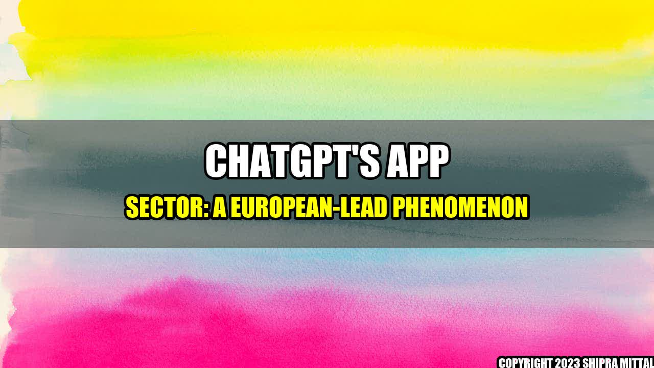 +ChatGPT's App Sector: A European-Lead Phenomenon+