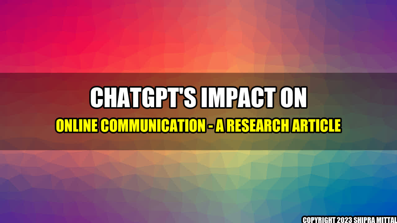 +ChatGPT's Impact on Online Communication - A Research Article+