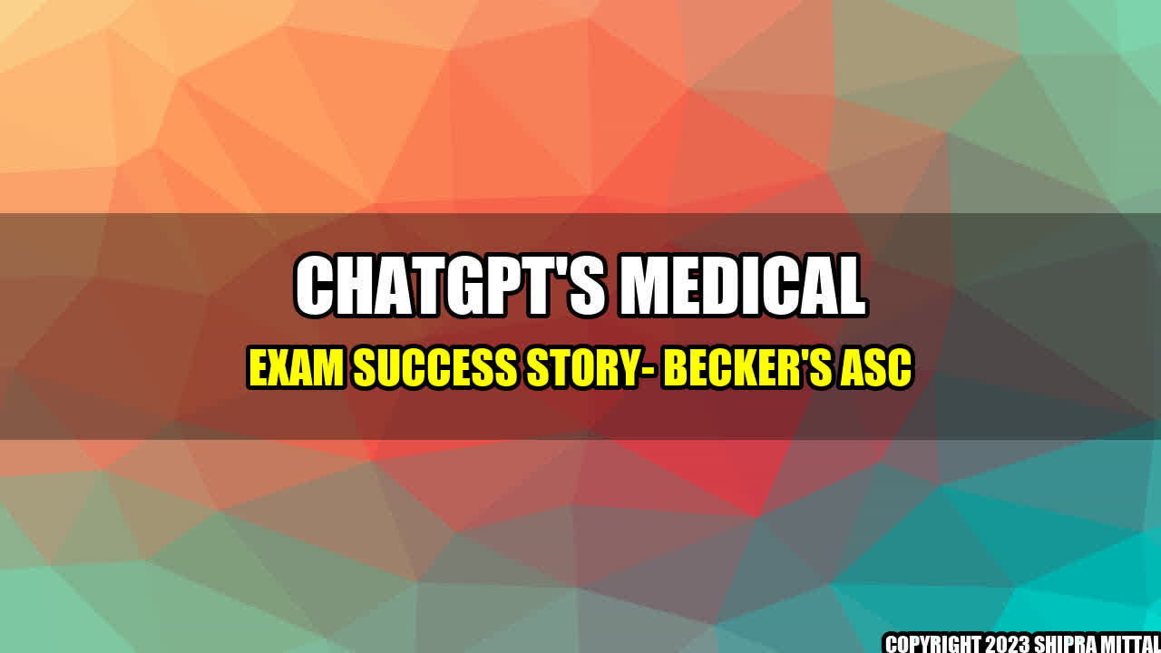 +ChatGPT's Medical Exam Success Story- Becker's ASC+