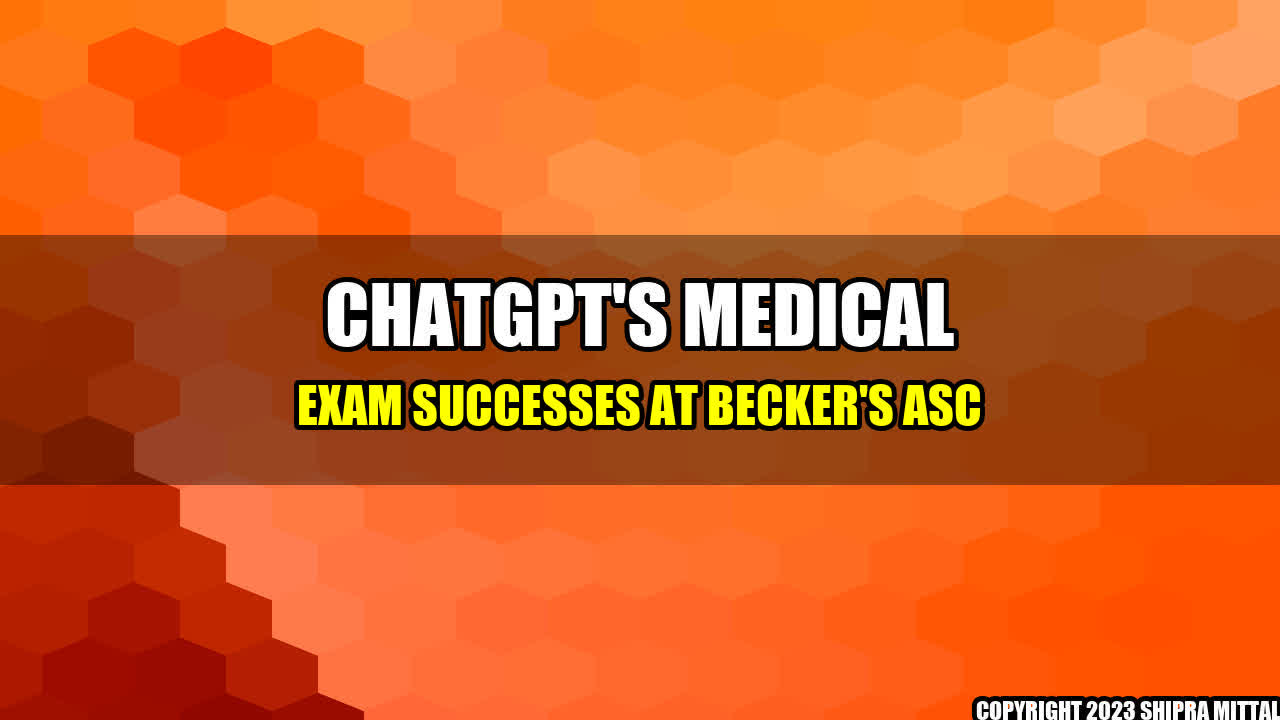 +ChatGPT's Medical Exam Successes at Becker's ASC+