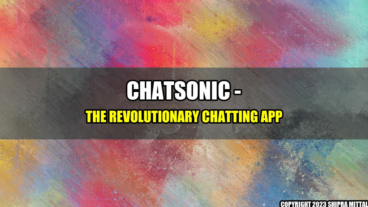 +ChatSonic - The Revolutionary Chatting App+