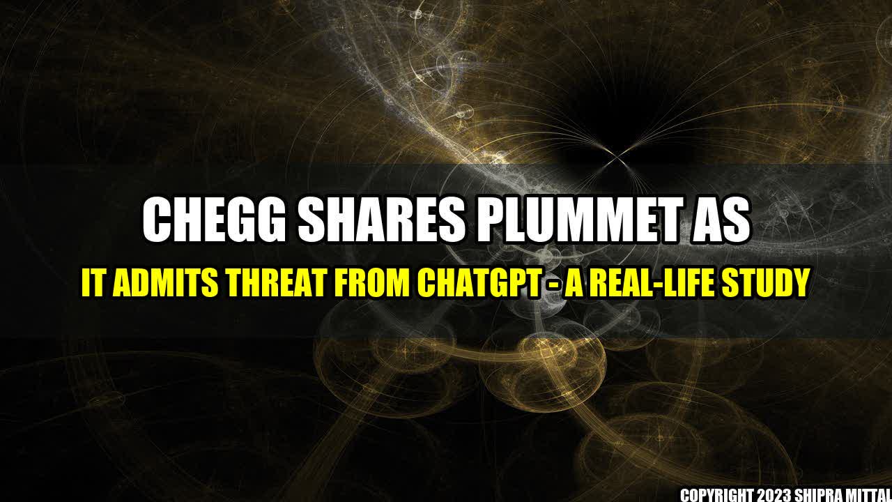 +Chegg Shares Plummet as it Admits Threat from ChatGPT - A Real-life Study+