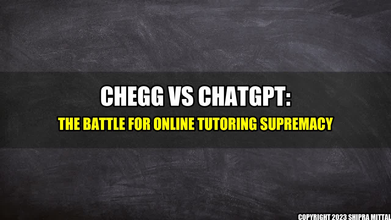 +Chegg vs ChatGPT: The Battle for Online Tutoring Supremacy+