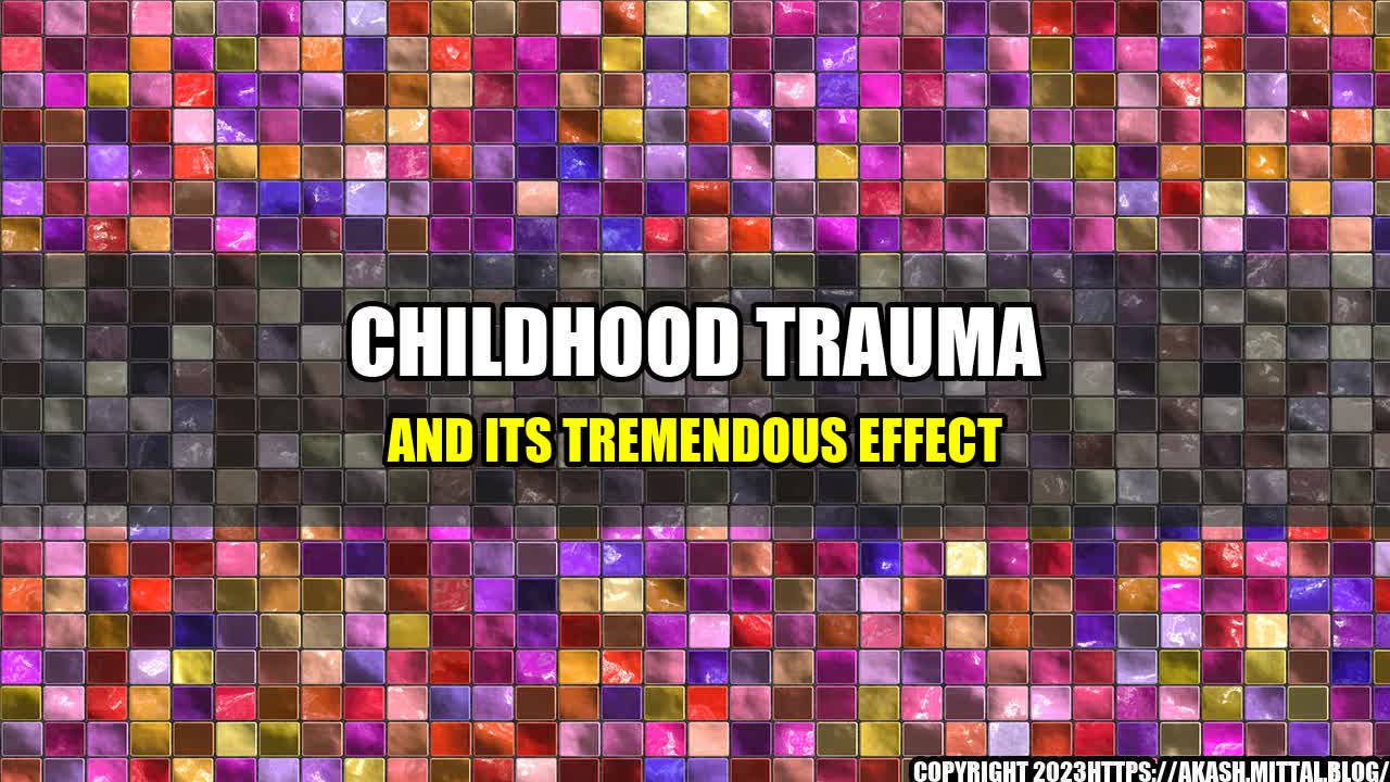 +Childhood-Trauma-and-its-Tremendous-Effect+