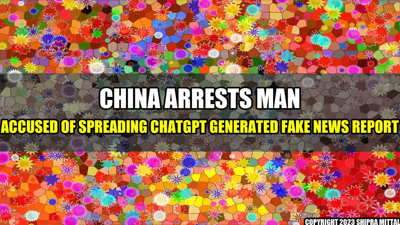 +China-Arrests-Man-Accused-of-Spreading-ChatGPT-Generated-Fake-News-Report+