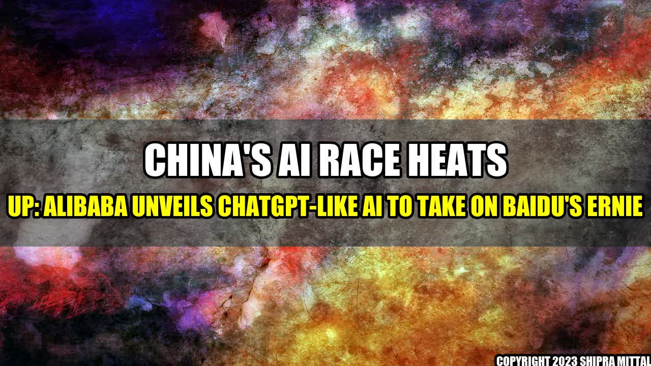 +China-s-AI-Race-Heats-Up-Alibaba-Unveils-ChatGPT-like-AI-to-Take-on-Baidu-s-Ernie+