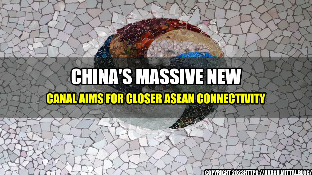 +China-s-Massive-New-Canal-Aims-for-Closer-ASEAN-Connectivity+