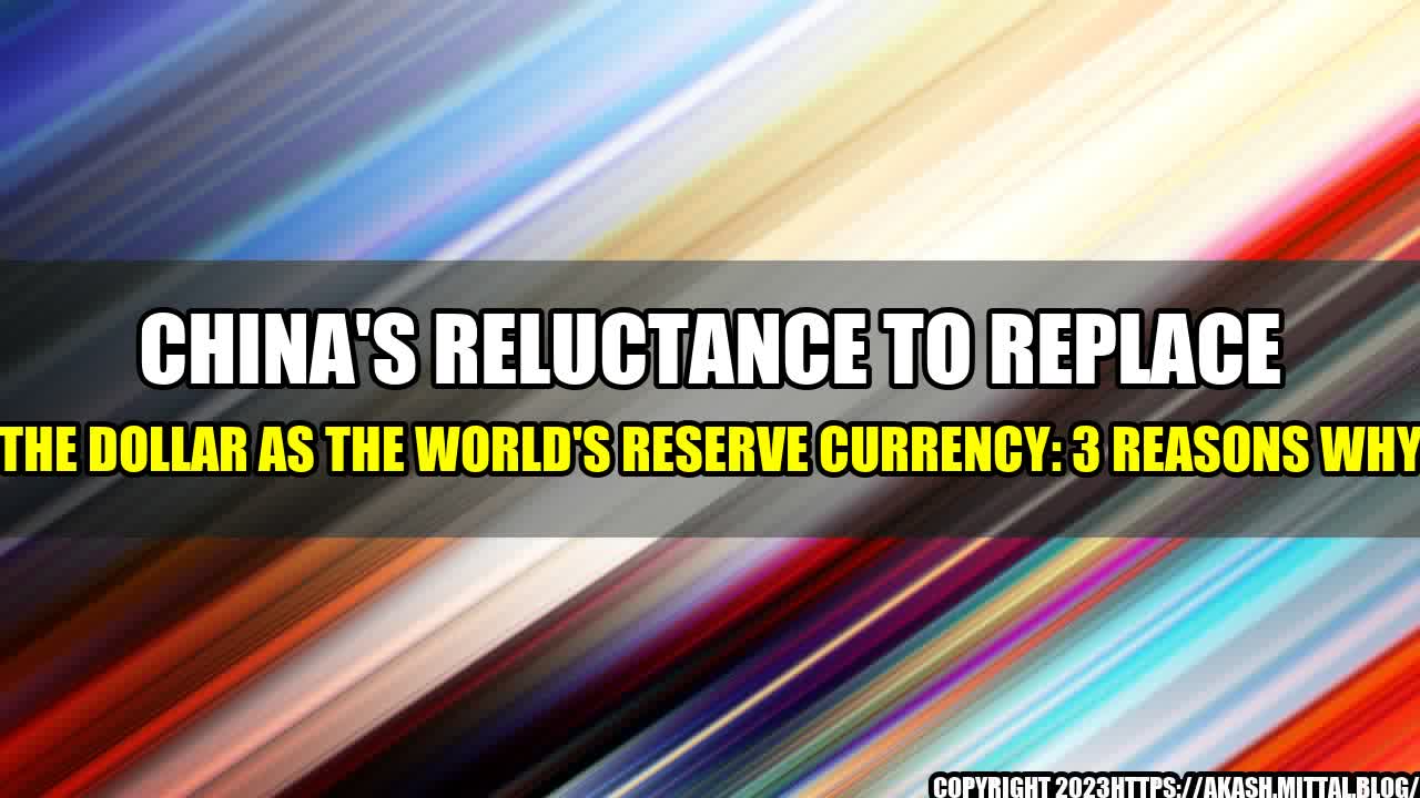 +China-s-Reluctance-to-Replace-the-Dollar-as-the-World-s-Reserve-Currency-3-Reasons-Why+