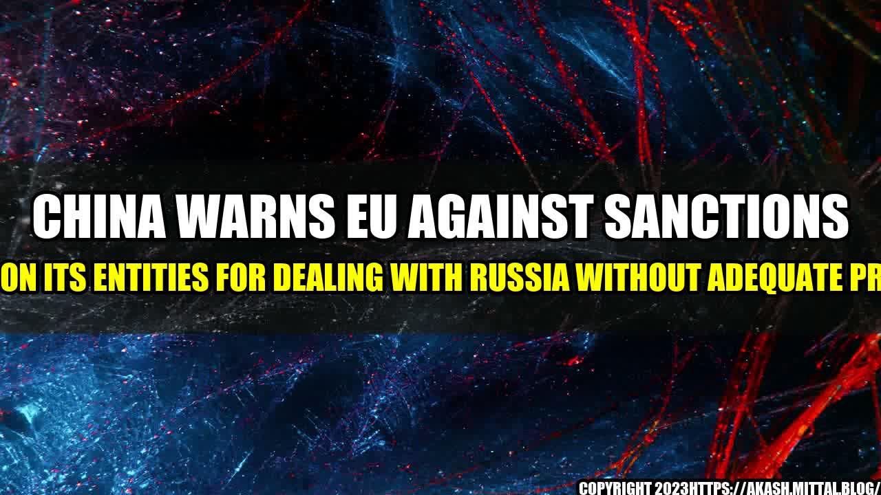 +China-warns-EU-against-sanctions-bid-on-its-entities-for-dealing-with-Russia-without-adequate-proof+