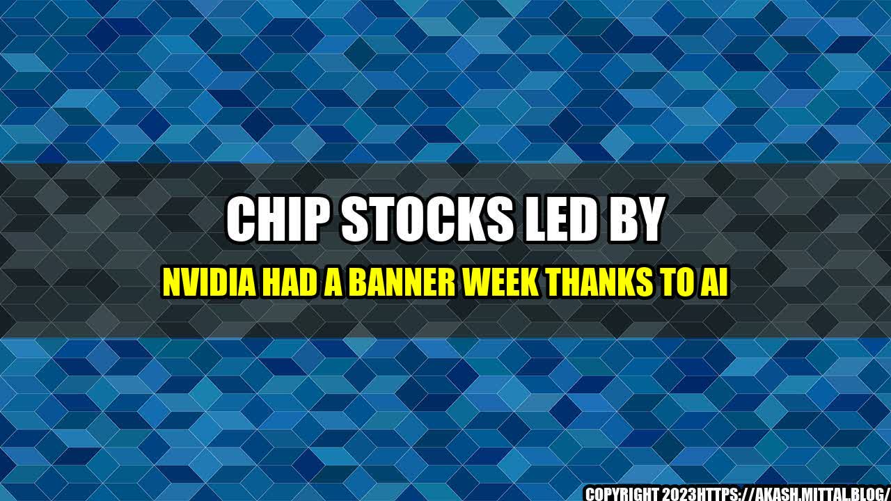 +Chip-Stocks-Led-by-Nvidia-Had-a-Banner-Week-Thanks-to-AI+