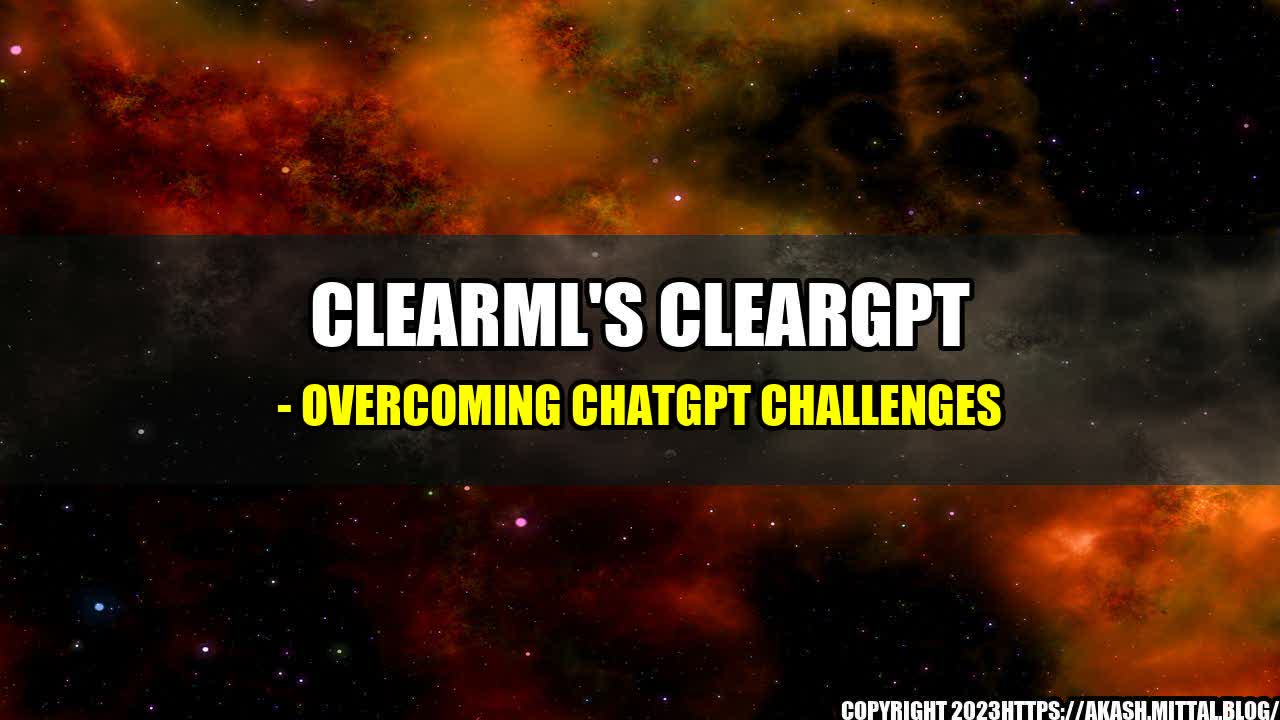 +ClearML-s-ClearGPT-Overcoming-ChatGPT-Challenges+