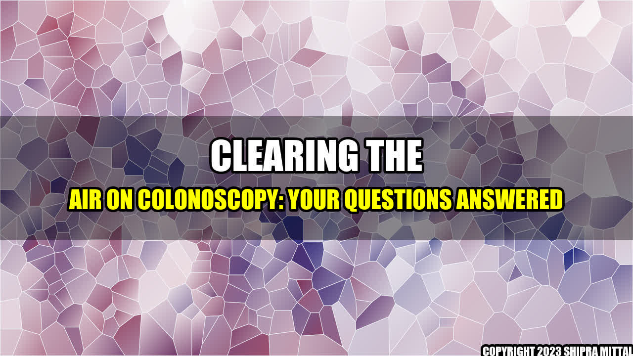 +Clearing-the-Air-on-Colonoscopy-Your-Questions-Answered+