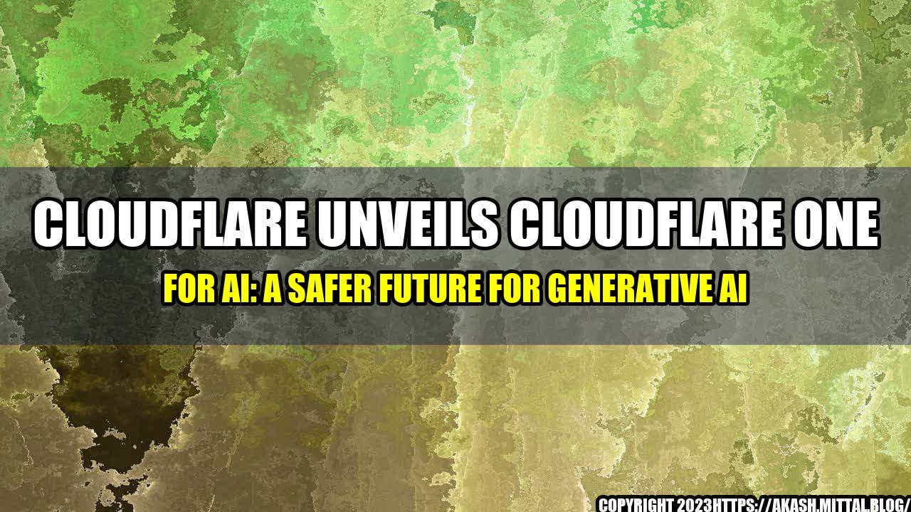 +Cloudflare-Unveils-Cloudflare-One-for-AI-A-Safer-Future-for-Generative-AI+