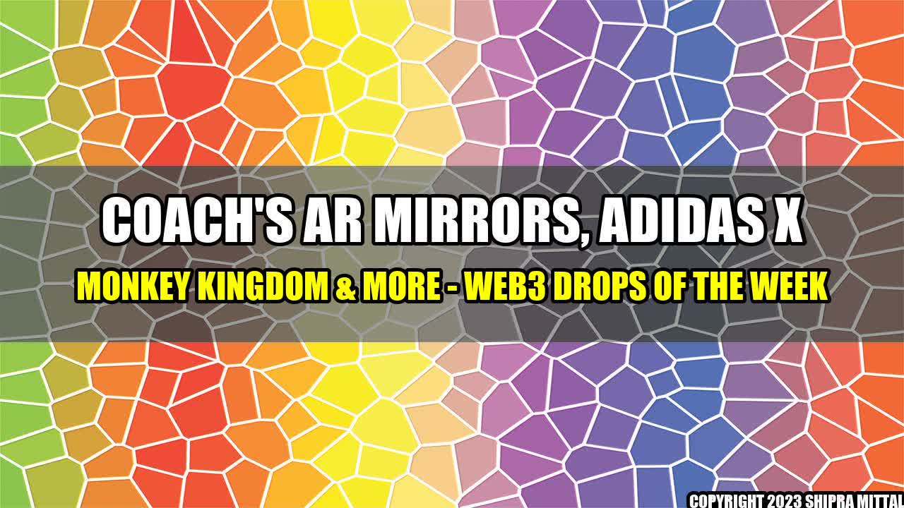 +Coach-s-AR-Mirrors-Adidas-x-Monkey-Kingdom-More-Web3-Drops-Of-The-Week+