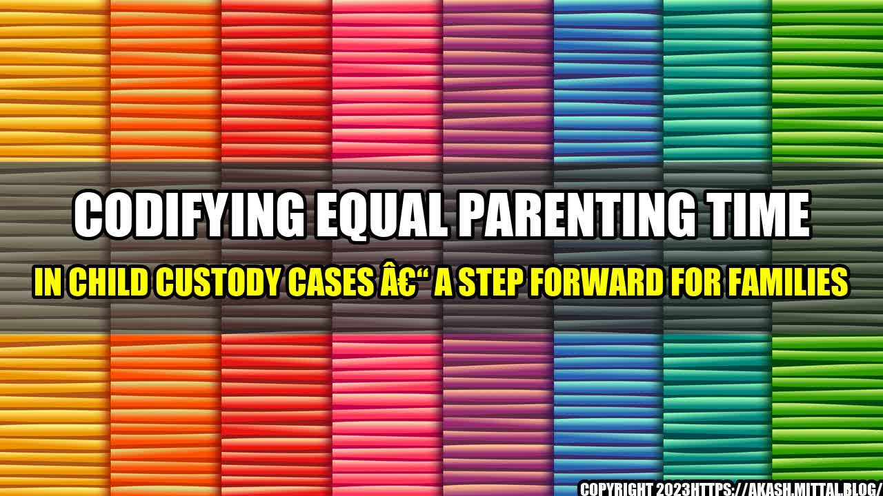 +Codifying-Equal-Parenting-Time-in-Child-Custody-Cases-A-Step-Forward-for-Families+