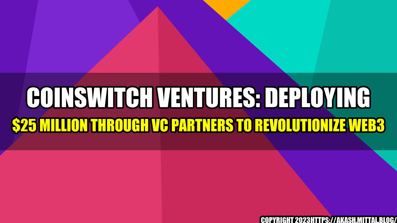 +CoinSwitch-Ventures-Deploying-25-Million-through-VC-Partners-to-Revolutionize-Web3+