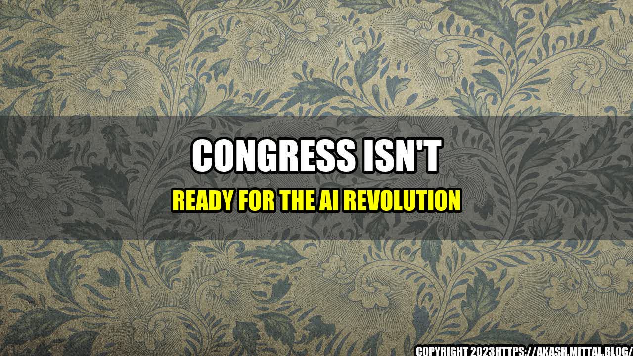 +Congress-Isn-t-Ready-for-the-AI-Revolution+