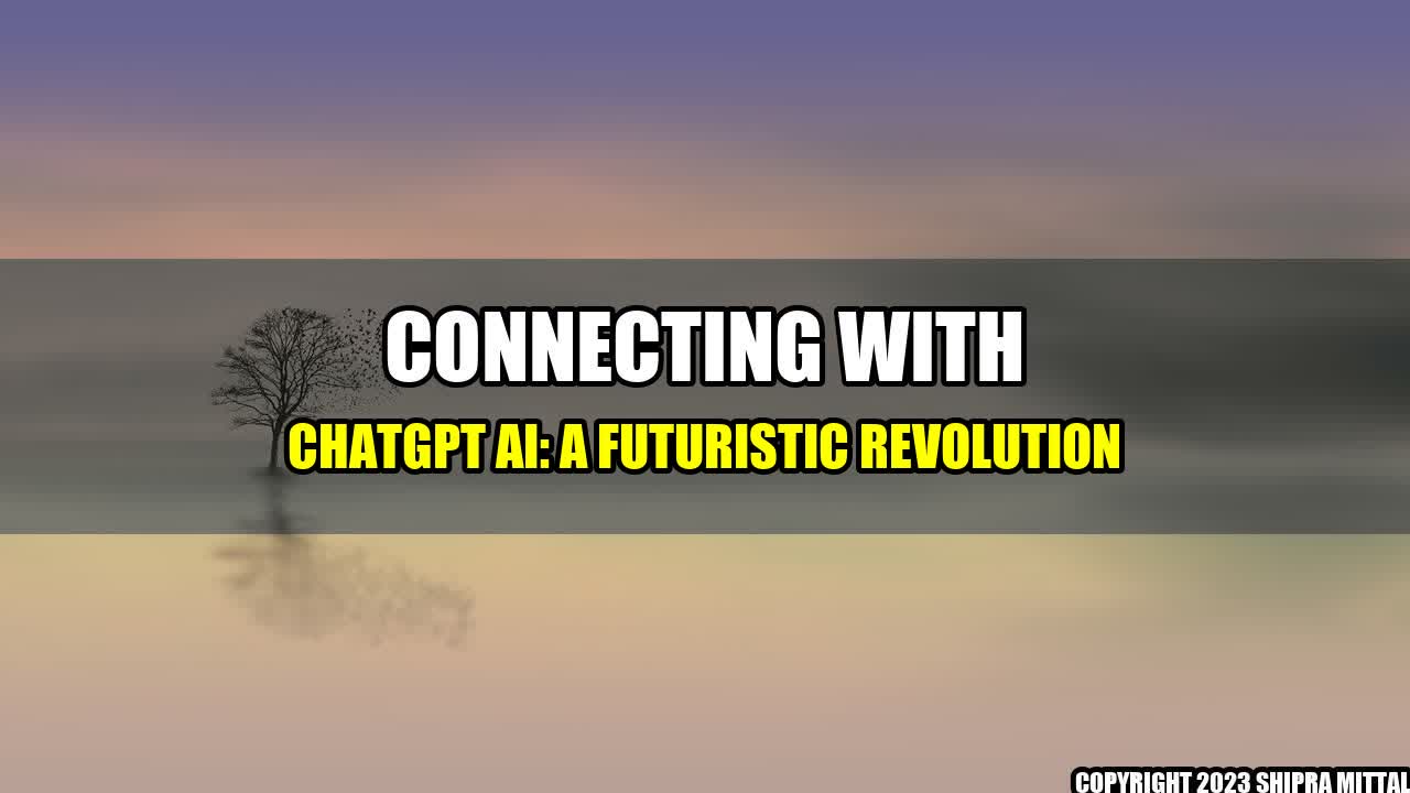 +Connecting with ChatGPT AI: A Futuristic Revolution+