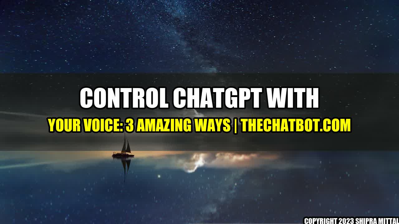 +Control ChatGPT With Your Voice: 3 Amazing Ways | TheChatbot.com+