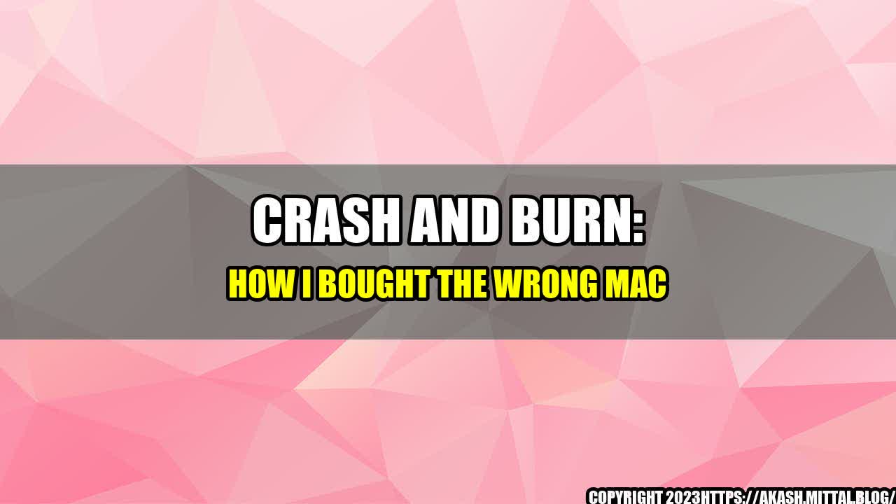 +Crash-and-Burn-How-I-Bought-the-Wrong-Mac+