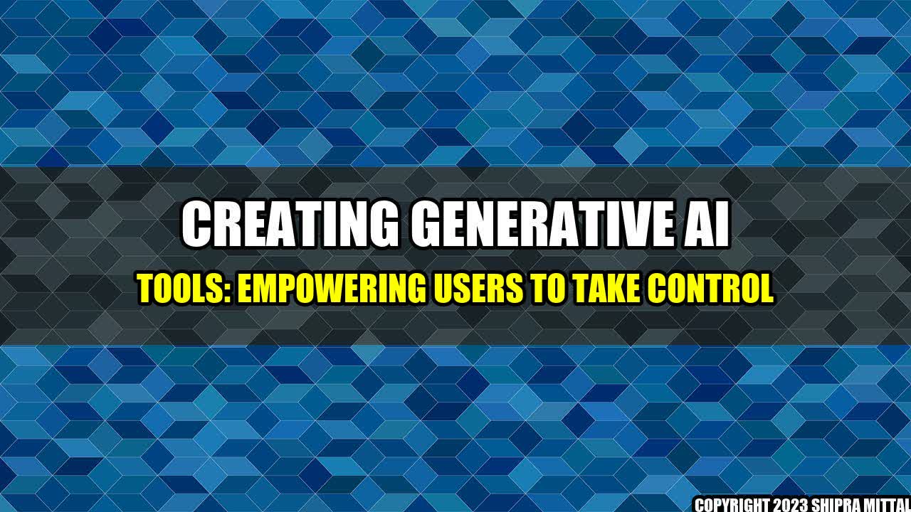 +Creating Generative AI Tools: Empowering Users to Take Control+