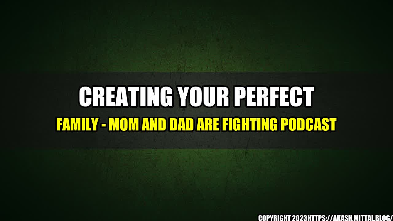 +Creating-Your-Perfect-Family-Mom-and-Dad-are-Fighting-Podcast+