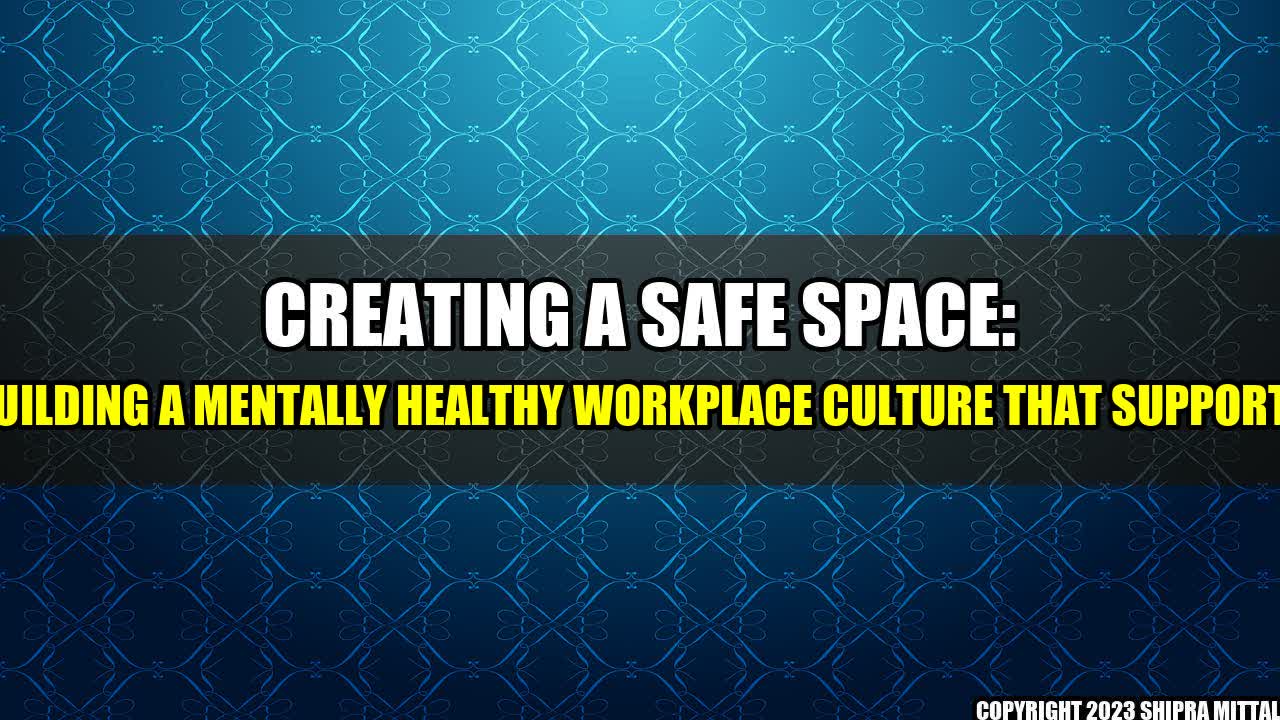 +Creating-a-Safe-Space-Building-a-Mentally-Healthy-Workplace-Culture-that-Supports+