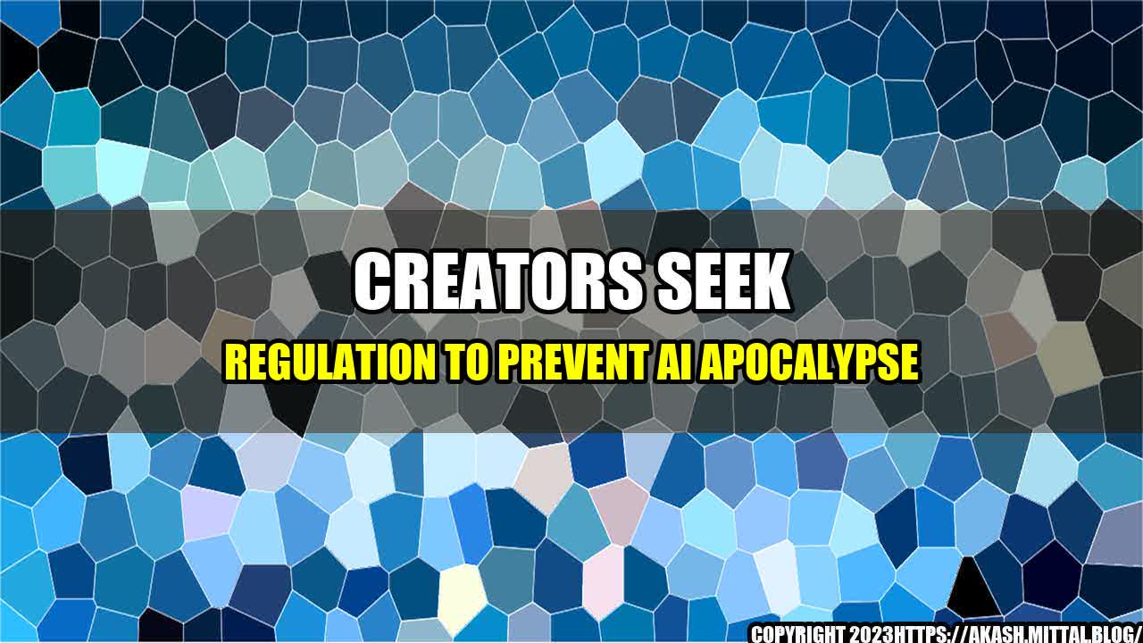 +Creators-Seek-Regulation-to-Prevent-AI-Apocalypse+