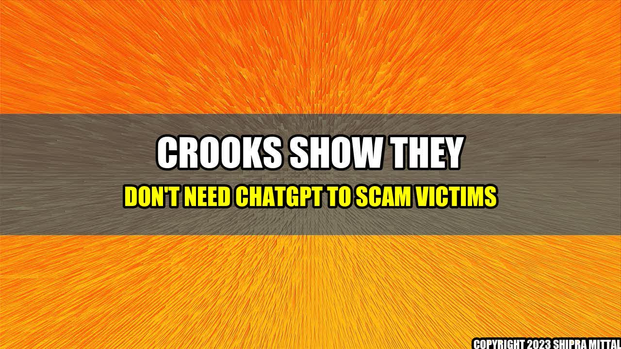 +Crooks Show They Don't Need ChatGPT to Scam Victims+