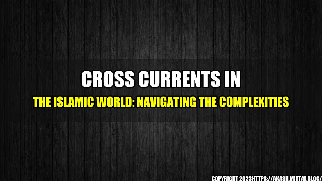 +Cross-Currents-in-the-Islamic-World-Navigating-the-Complexities+