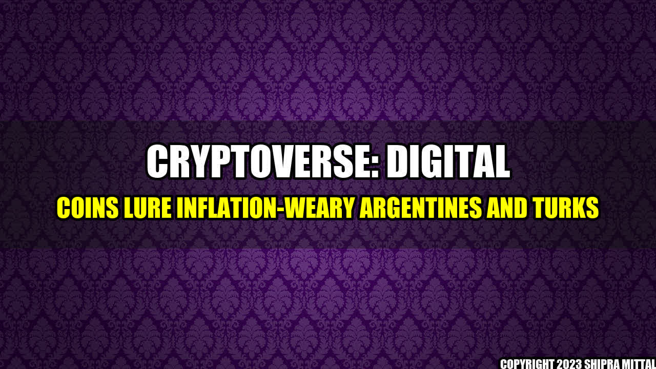 +Cryptoverse: Digital Coins Lure Inflation-Weary Argentines and Turks+