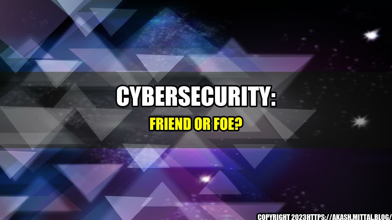 +Cybersecurity-Friend-or-Foe+