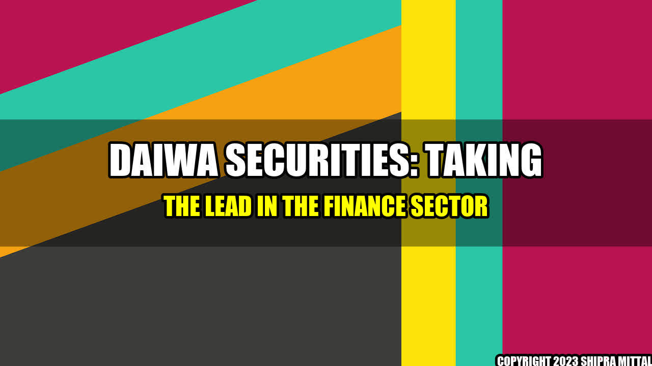 +Daiwa Securities: Taking the lead in the finance sector+