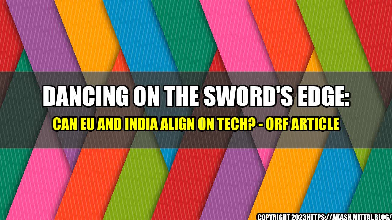 +Dancing-on-the-Sword-s-Edge-Can-EU-and-India-Align-on-Tech-ORF-Article+