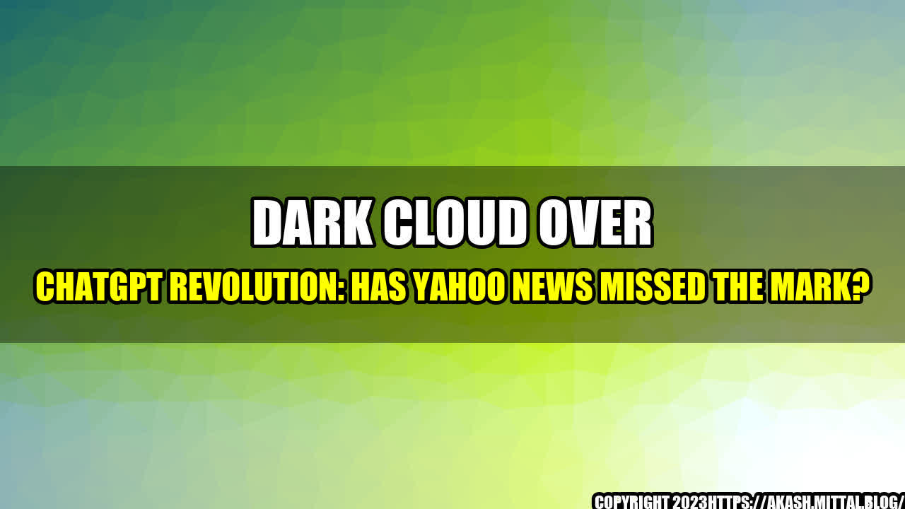 +Dark-Cloud-Over-ChatGPT-Revolution-Has-Yahoo-News-Missed-the-Mark+