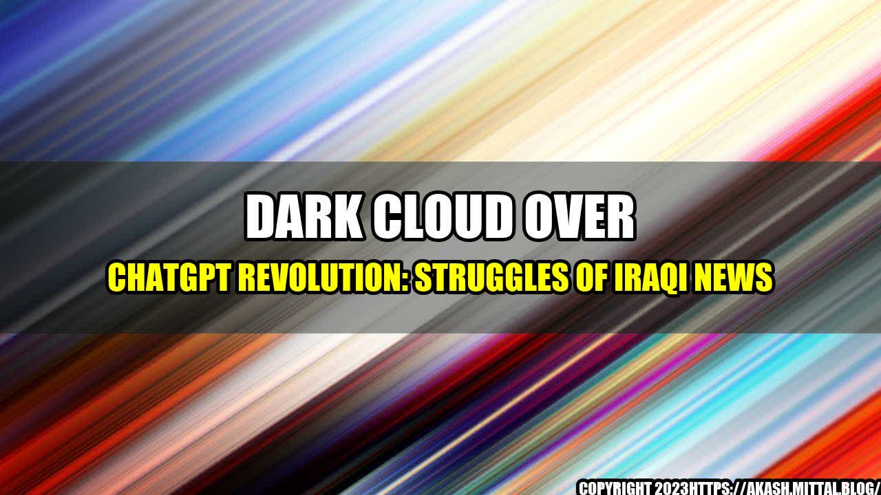 +Dark-Cloud-over-ChatGPT-Revolution-Struggles-of-Iraqi-News+