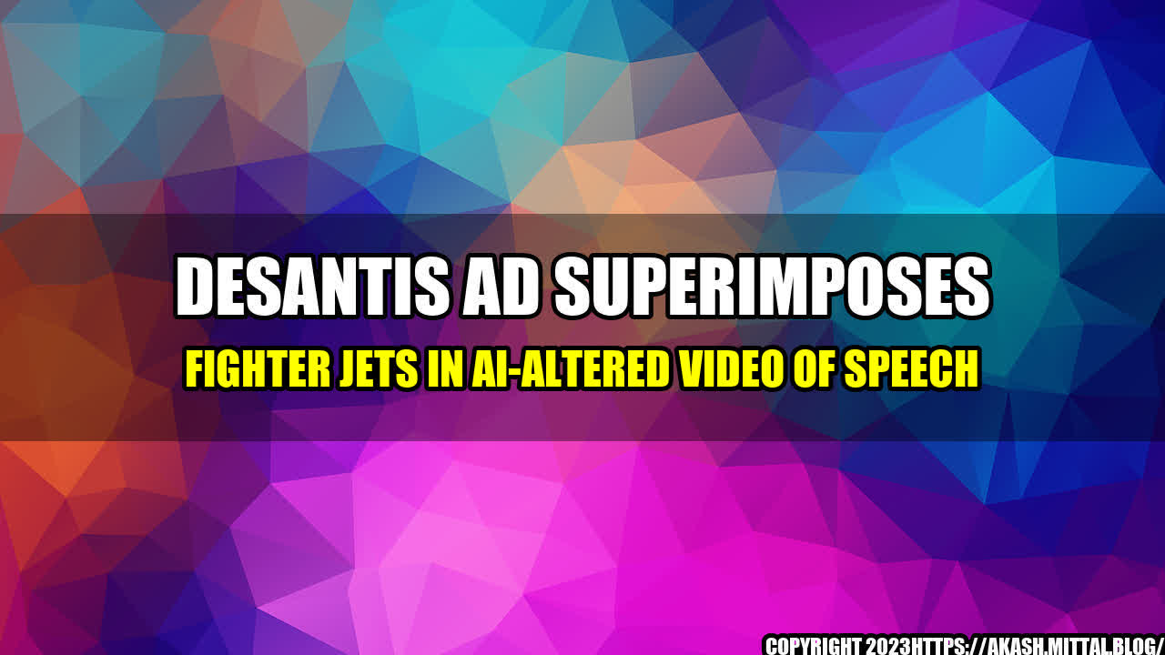 +DeSantis-Ad-Superimposes-Fighter-Jets-in-AI-Altered-Video-of-Speech+