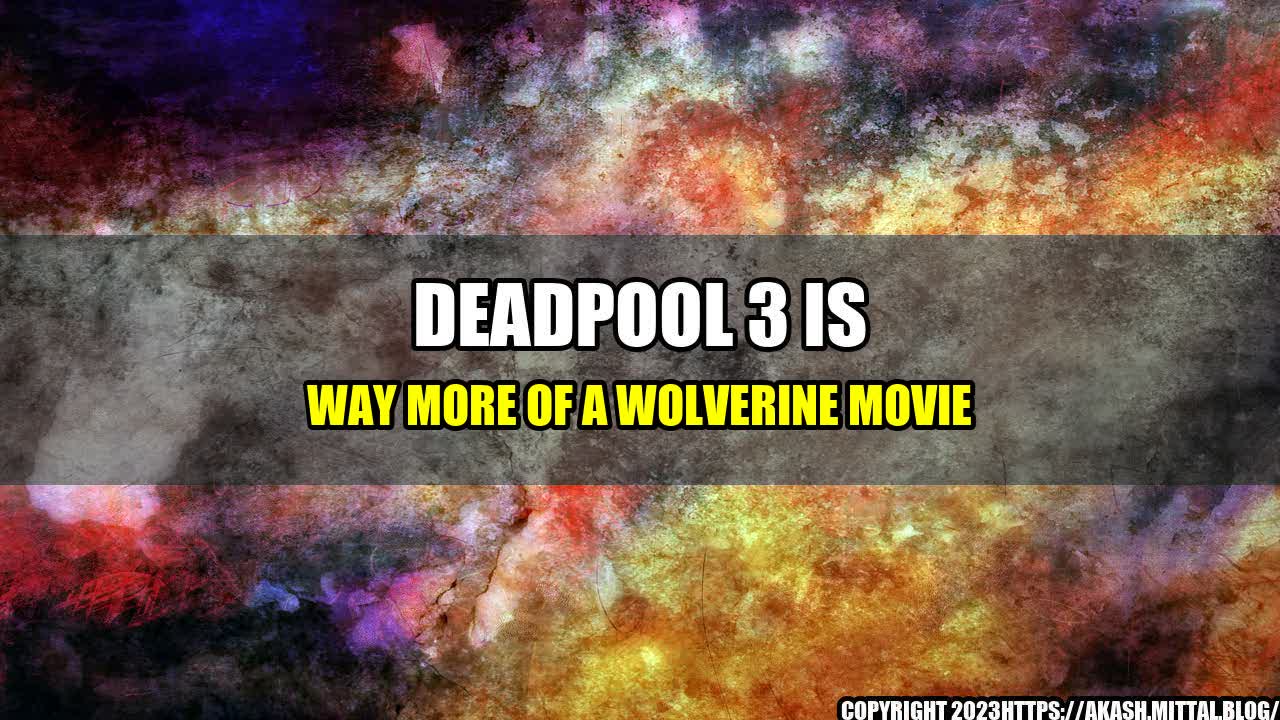 +Deadpool-3-Is-Way-More-of-a-Wolverine-Movie+