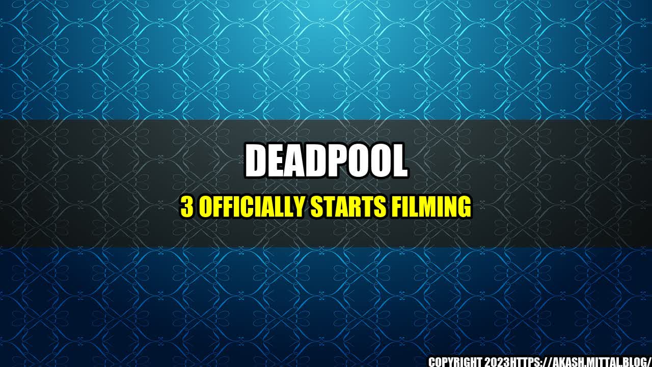 +Deadpool-3-Officially-Starts-Filming+