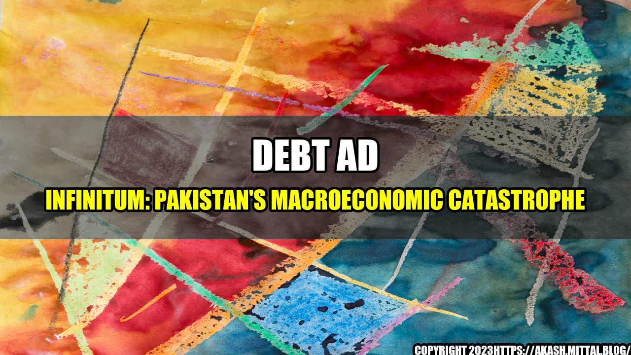 +Debt-Ad-Infinitum-Pakistan-s-Macroeconomic-Catastrophe+